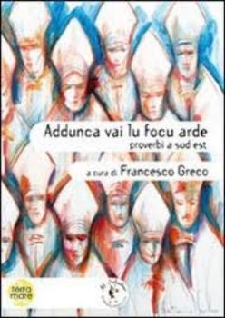 Visualizza i dettagli per Addunca vai lu focu arde. Proverbi a sud est Immagine di Addunca vai lu focu arde. Proverbi a sud est